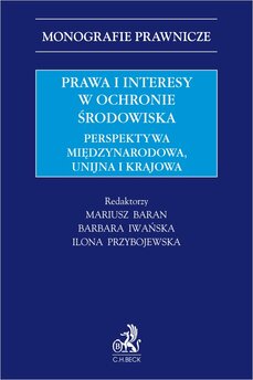 Prawa i interesy w ochronie środowiska. Perspektywa międzynarodowa unijna i krajowa