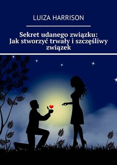 Sekret udanego związku: Jak stworzyć trwały i szczęśliwy związek