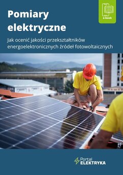 Pomiary elektryczne. Jak ocenić jakość przekształtników energoelektronicznych źródeł fotowoltaicznych