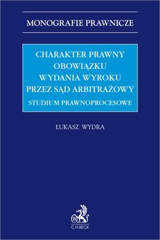 Charakter prawny obowiązku wydania wyroku przez sąd arbitrażowy. Studium prawnoprocesowe