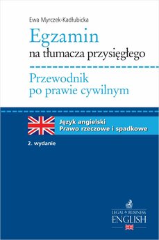 Egzamin na tłumacza przysięgłego. Przewodnik po prawie cywilnym. Prawo rzeczowe i spadkowe. Język angielski
