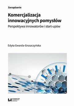 Komercjalizacja innowacyjnych pomysłów. Perspektywa innowatorów i start-upów