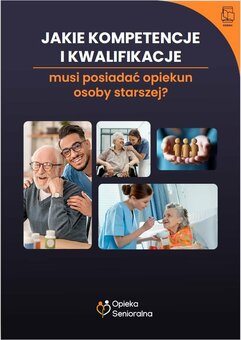 Jakie kompetencje i kwalifikacje musi posiadać opiekun osoby starszej?