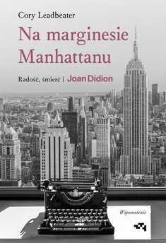 Na marginesie Manhattanu. Radość, śmierć i Joan Didion