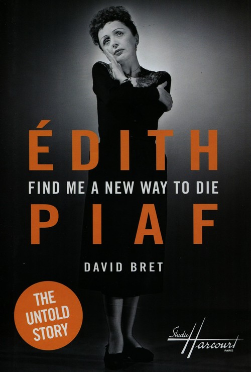 Find me a new way to die edith piafs untold story