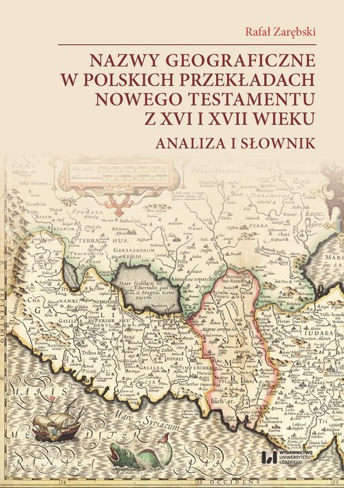Nazwy geograficzne w polskich przekładach Nowego Testamentu z XVI i XVII wieku — analiza i słownik
