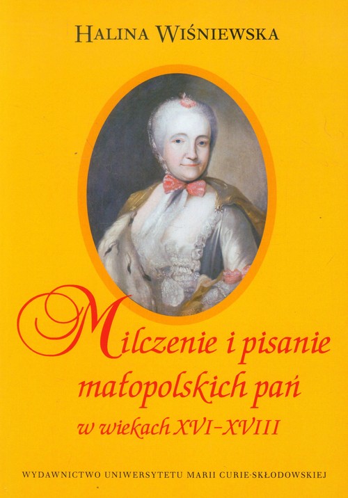 Milczenie i pisanie małopolskich pań w wiekach XVI-XVIII